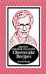 Aunt Dot's Cookbook Collection Cheesecake Recipes