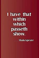 I Have That Within Which Passeth Show. . . . Shakespeare