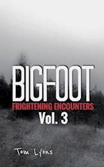 Bigfoot Frightening Encounters: Volume 3 