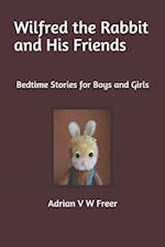 Wilfred the Rabbit and His Friends: Bedtime Stories for Boys and Girls 