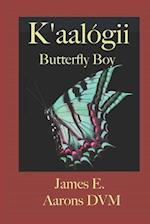 K'Aalógii, Butterfly Boy