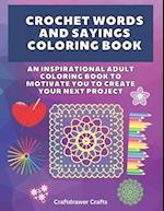 Crochet Words and Sayings Coloring Book an Inspirational Adult Coloring Book to Motivate You to Create Your Next Project