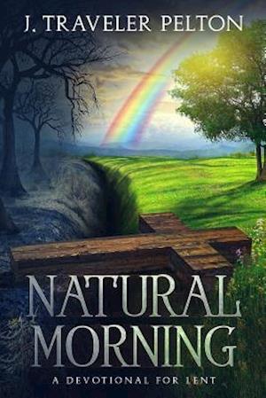 Natural Morning; A Devotional for Lent