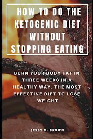 How to Do the Ketogenic Diet Without Stopping Eating