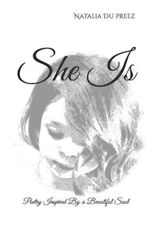 She Is: Poetry Inspired By a Beautiful Soul