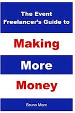 The Event Freelancer's Guide To Making More Money: How To Double Your Bookings, Get New Clients and Increase Your Rate 