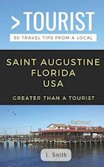 GREATER THAN A TOURIST- SAINT AUGUSTINE FLORIDA USA : 50 Travel Tips from a Local 