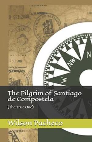 The Pilgrim of Santiago de Compostela: (The True One)