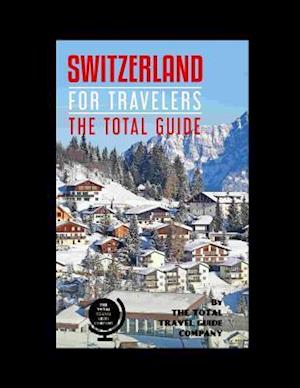 Switzerland for Travelers. the Total Guide