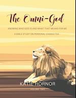 The Omni-God: Knowing Who God is and What That Means For Me: A Bible Study of Personal Character 