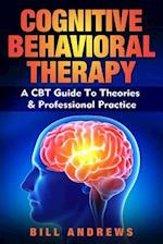 Cognitive Behavioral Therapy - A CBT Guide to Theories & Professional Practice