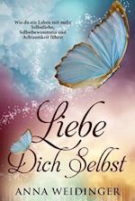 Liebe Dich Selbst Wie Du Ein Leben Mit Mehr Selbstliebe, Selbstbewusstsein Und Achtsamkeit Führst