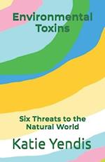 Environmental Toxins: Six Threats to the Natural World 