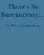 There's No Bureaucracy...