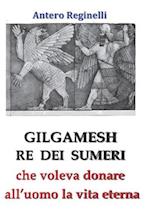 Gilgamesh Re Di Sumeri Che Voleva Donare All'uomo La Vita Eterna