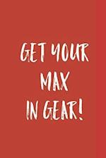Get Your Max in Gear!