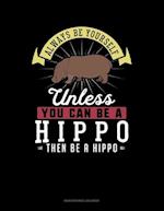 Always Be Yourself Unless You Can Be a Hippo Then Be a Hippo: 6 Columns Columnar Pad