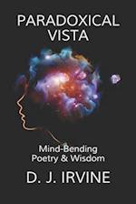 PARADOXICAL VISTA: Mind Bending Poetry & Wisdom 