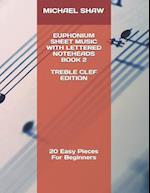 Euphonium Sheet Music With Lettered Noteheads Book 2 Treble Clef Edition: 20 Easy Pieces For Beginners 