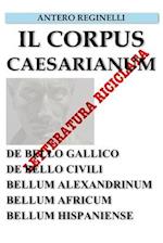 Il Corpus Caesarianum. de Bello Gallico. de Bello Civili. Bellum Alexandrinum. Bellum Africum. Bellum Hispaniense. Letteratura Riciclata