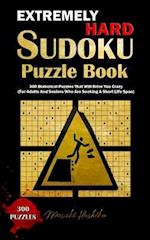 Extremely Hard Sudoku Puzzle Book: 300 Diabolical Puzzles That Will Drive You Crazy (For Adults And Seniors Who Are Seeking A Short Life Span) 