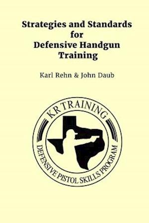 Strategies and Standards for Defensive Handgun Training