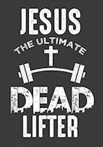 Jesus the Ultimate Dead Lifter