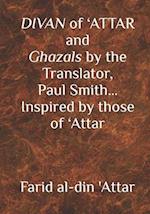 DIVAN of 'ATTAR and ghazals by the Translator, Paul Smith Inspired by those of 'Attar: new Humanity Books 