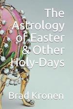 The Astrology of Easter & Other Holy-Days