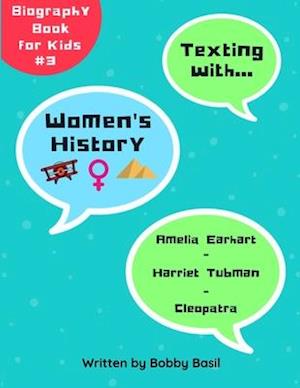 Texting with Women's History: Amelia Earhart, Harriet Tubman, and Cleopatra Biography Book for Kids