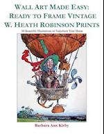 Wall Art Made Easy: Ready to Frame Vintage W. Heath Robinson Prints: 30 Beautiful Illustrations to Transform Your Home 