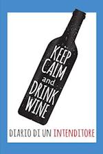 Keep Calm and Drink Wine- Diario Di Un Intenditore
