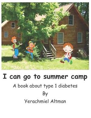 I can go to summer camp.: A book about type 1 diabetes