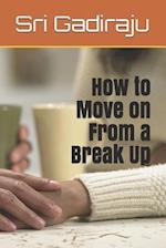 How to Move on from a Break Up