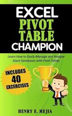Excel Pivot Table Champion: How to Easily Manage and Analyze Giant Databases with Microsoft Excel Pivot Tables 