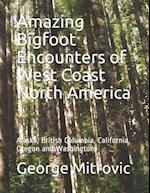 Amazing Bigfoot Encounters of West Coast North America