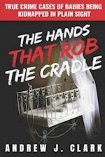The Hands that Rob the Cradle: True Crime Cases of Babies Being Kidnapped in Plain Sight 
