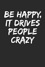 Be Happy, It Drives People Crazy