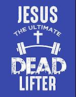 Jesus the Ultimate Dead Lifter