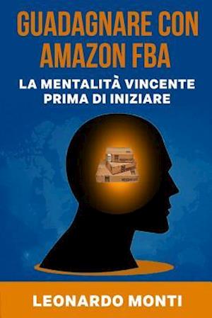 Guadagnare con AMAZON FBA La Mentalità Vincente Prima Di Iniziare