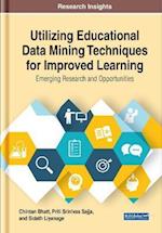 Utilizing Educational Data Mining Techniques for Improved Learning: Emerging Research and Opportunities