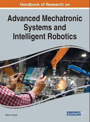 Handbook of Research on Advanced Mechatronic Systems and Intelligent Robotics