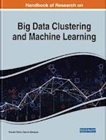 Handbook of Research on Big Data Clustering and Machine Learning