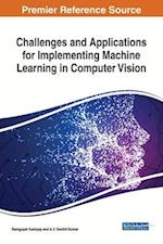 Challenges and Applications for Implementing Machine Learning in Computer Vision