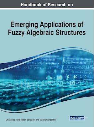 Handbook of Research on Emerging Applications of Fuzzy Algebraic Structures