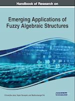 Handbook of Research on Emerging Applications of Fuzzy Algebraic Structures 