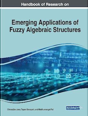 Handbook of Research on Emerging Applications of Fuzzy Algebraic Structures