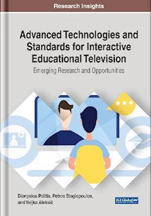 Advanced Technologies and Standards for Interactive Educational Television: Emerging Research and Opportunities