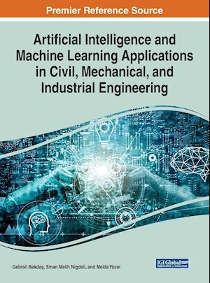 Artificial Intelligence and Machine Learning Applications in Civil, Mechanical, and Industrial Engineering