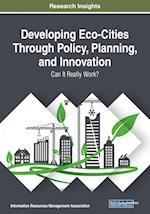 Developing Eco-Cities Through Policy, Planning, and Innovation